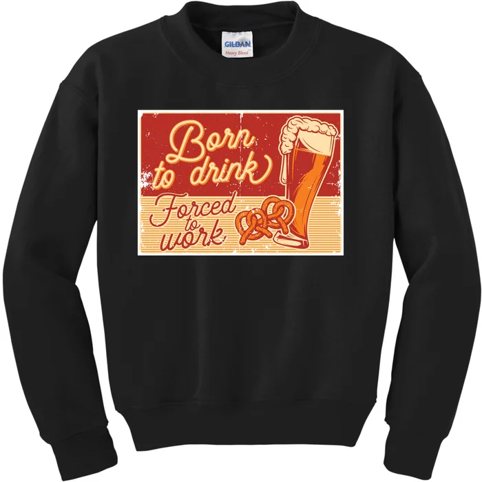 Born To Drink Forced To Work Kids Sweatshirt