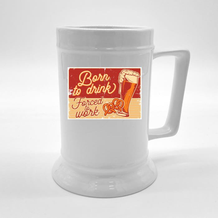 Born To Drink Forced To Work Front & Back Beer Stein