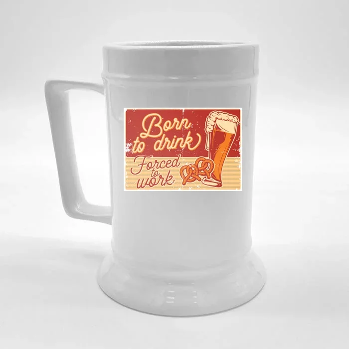 Born To Drink Forced To Work Front & Back Beer Stein