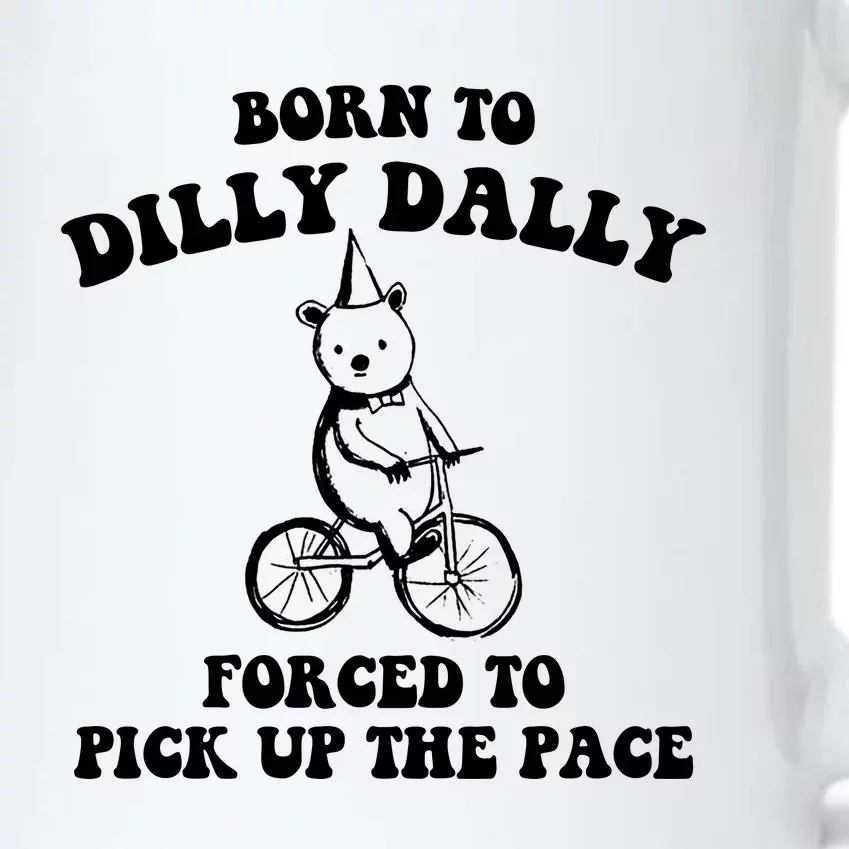 Born To Dilly Dally Forced To Pick Up The Pace Bear Black Color Changing Mug