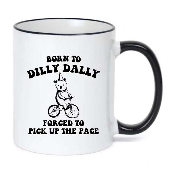 Born To Dilly Dally Forced To Pick Up The Pace Bear Black Color Changing Mug