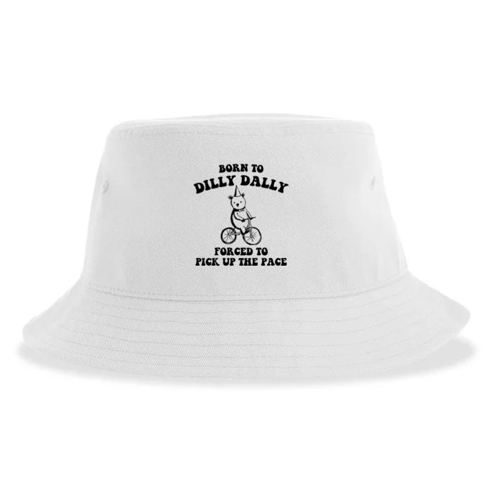 Born To Dilly Dally Forced To Pick Up The Pace Bear Sustainable Bucket Hat