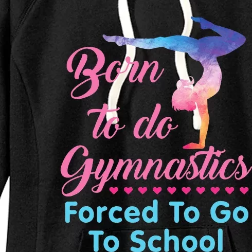 Born to Do Gymnastics Forced to Go to School Funny Gymnast Women's Fleece Hoodie