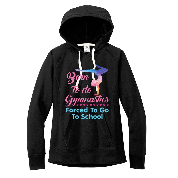 Born to Do Gymnastics Forced to Go to School Funny Gymnast Women's Fleece Hoodie