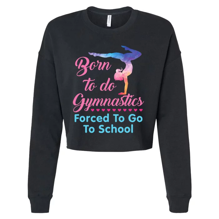 Born to Do Gymnastics Forced to Go to School Funny Gymnast Cropped Pullover Crew