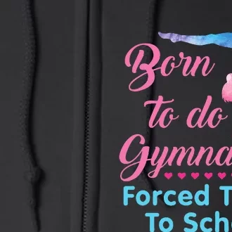 Born to Do Gymnastics Forced to Go to School Funny Gymnast Full Zip Hoodie