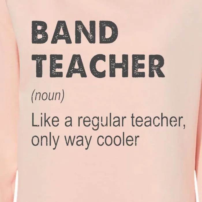 Band Teacher Definition Teaching School Teacher Womens California Wash Sweatshirt