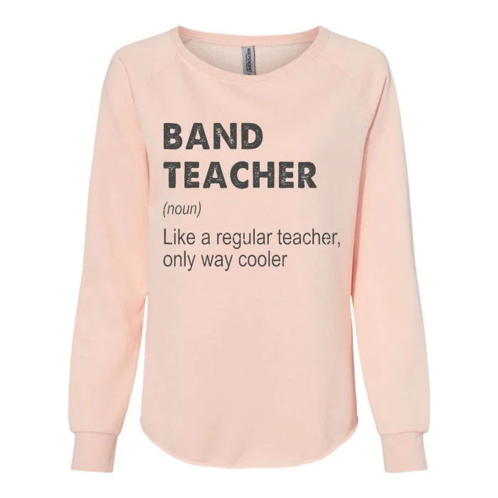 Band Teacher Definition Teaching School Teacher Womens California Wash Sweatshirt