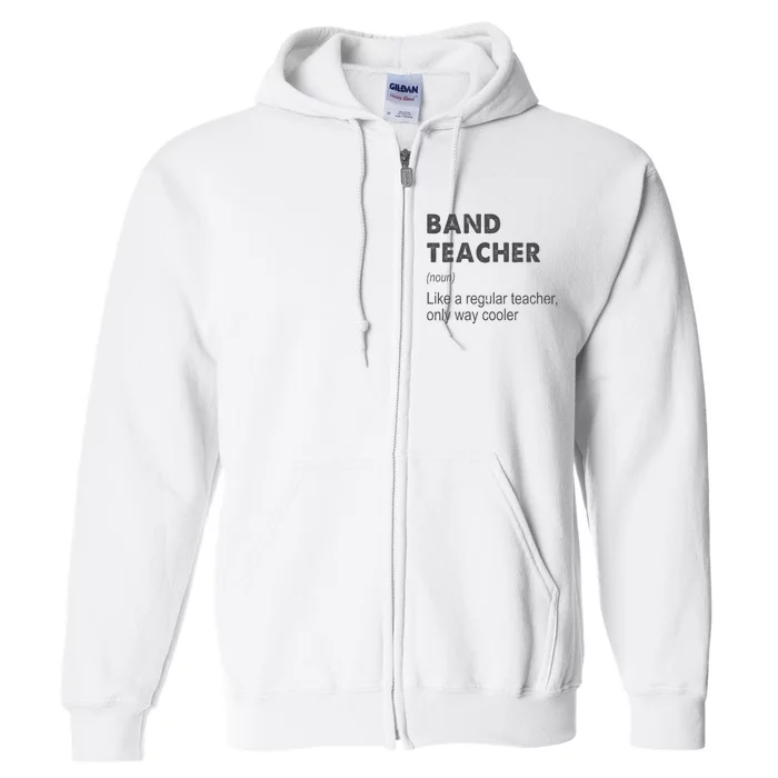 Band Teacher Definition Teaching School Teacher Full Zip Hoodie