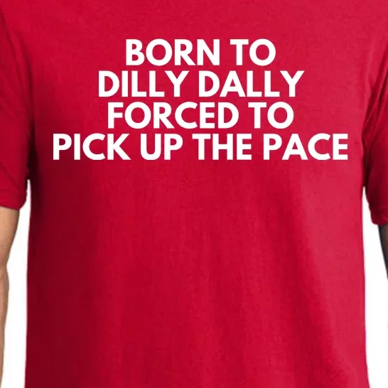 Born To Dilly Dally Forced To Pick Up The Pace Funny Pajama Set