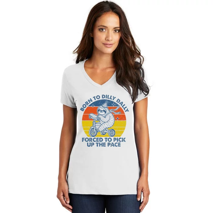 Born To Dilly Dally Forced To Pick Up The Pace Cute Sloth Women's V-Neck T-Shirt