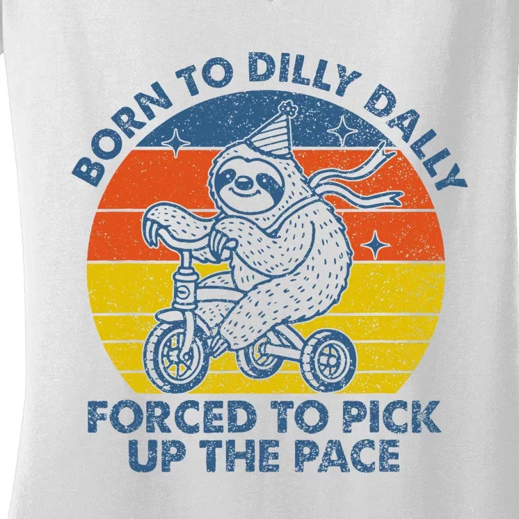 Born To Dilly Dally Forced To Pick Up The Pace Cute Sloth Women's V-Neck T-Shirt