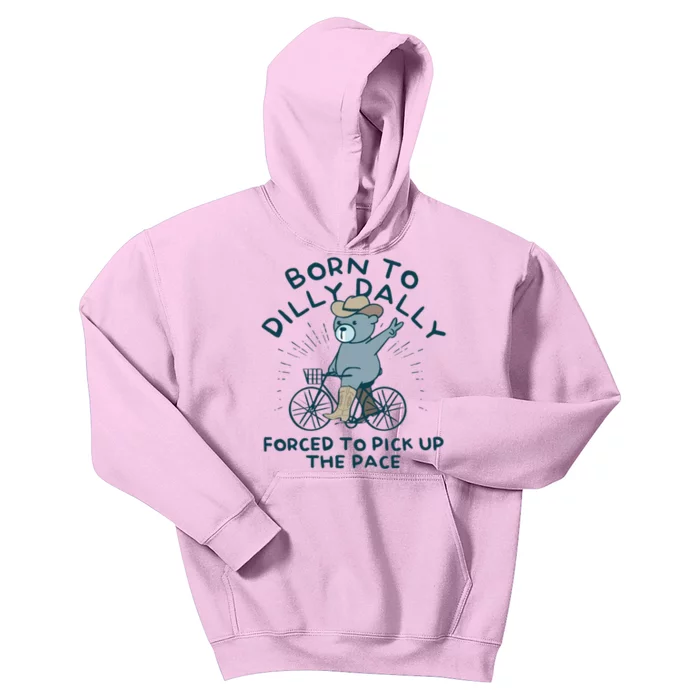 Born To Dilly Dally Forced To Pick Up The Pace Kids Hoodie