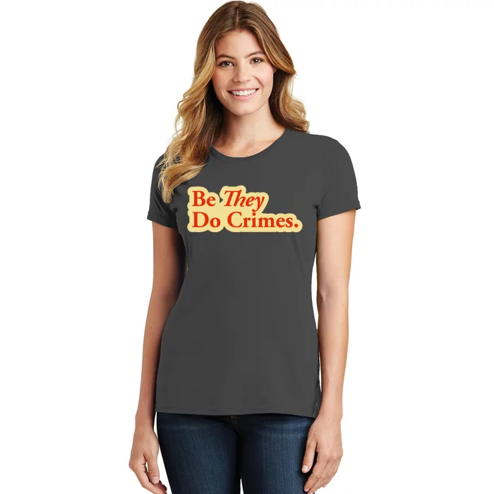 Be They Do Crimes Women's T-Shirt