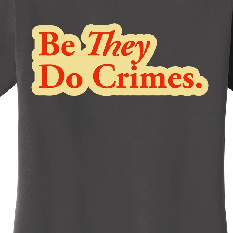 Be They Do Crimes Women's T-Shirt