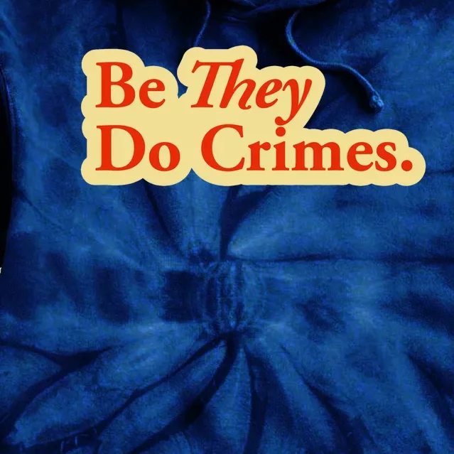 Be They Do Crimes Tie Dye Hoodie