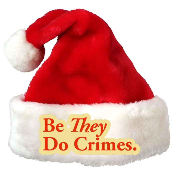 Be They Do Crimes Premium Christmas Santa Hat