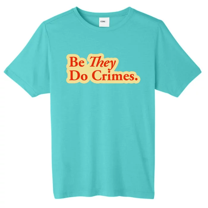 Be They Do Crimes ChromaSoft Performance T-Shirt