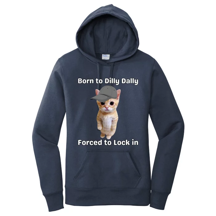 Born To Dilly Dally Forced To Lock In Cat Women's Pullover Hoodie