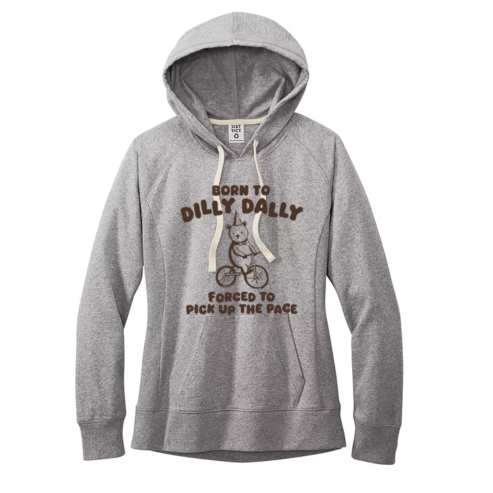 Born To Dilly Dally Forced To Pickup The Pace Women's Fleece Hoodie