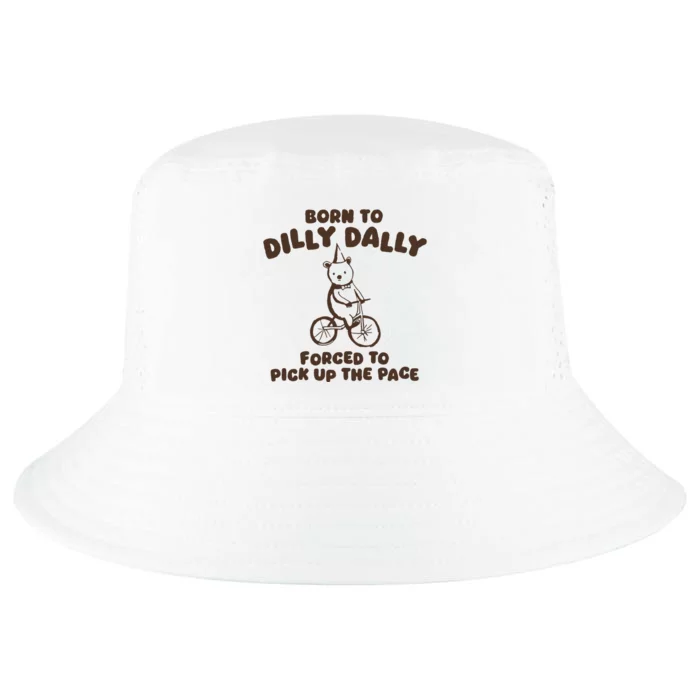 Born To Dilly Dally Forced To Pickup The Pace Cool Comfort Performance Bucket Hat