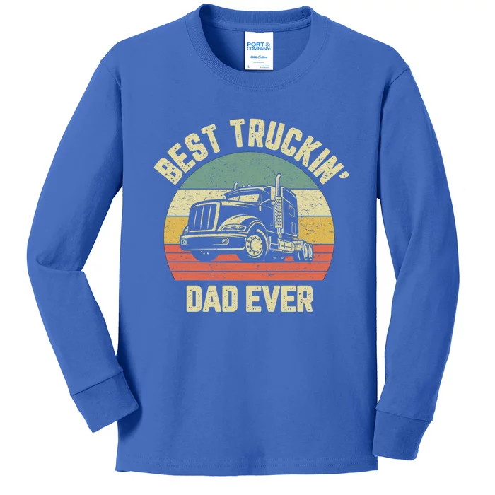 Best Truckin Dad Ever Truck Driver Semi Big Rig Trucker Gift Meaningful Gift Kids Long Sleeve Shirt