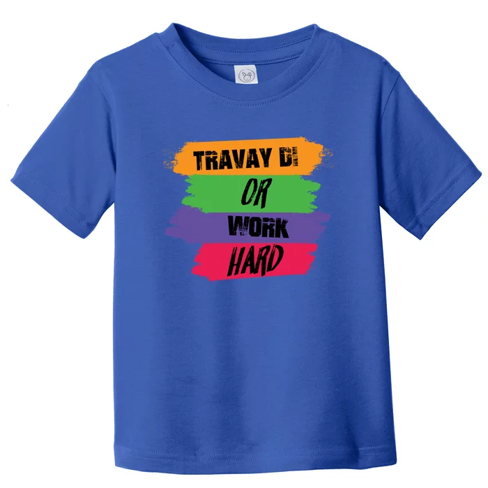 Bemayra Travay Di Or Work Hard Gift Toddler T-Shirt