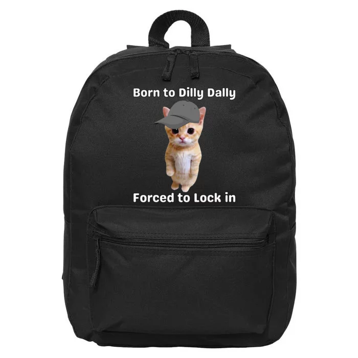 Born To Dilly Dally Forced To Lock In Cat 16 in Basic Backpack