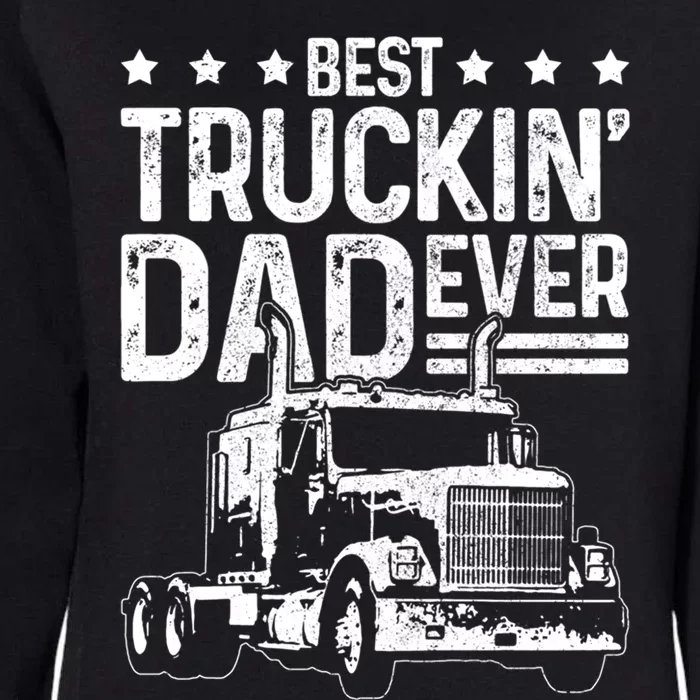 Best Truckin' Dad Ever Funny Truck Driver Father's Day Gift Great Gift Womens California Wash Sweatshirt