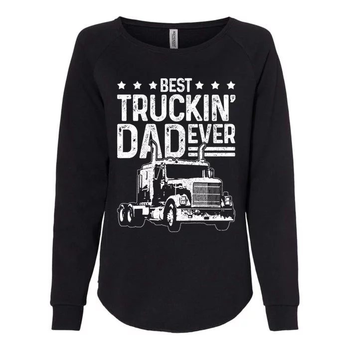 Best Truckin' Dad Ever Funny Truck Driver Father's Day Gift Great Gift Womens California Wash Sweatshirt