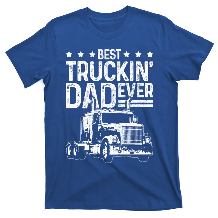 Best Truckin' Dad Ever Funny Truck Driver Father's Day Gift Great Gift T-Shirt