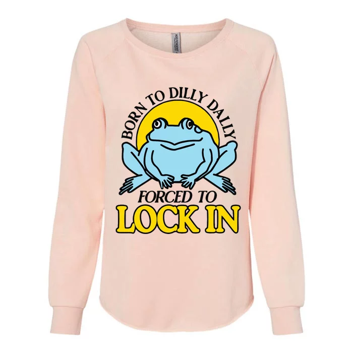 Born To Dilly Dally Forced To Lock In Frog Womens California Wash Sweatshirt