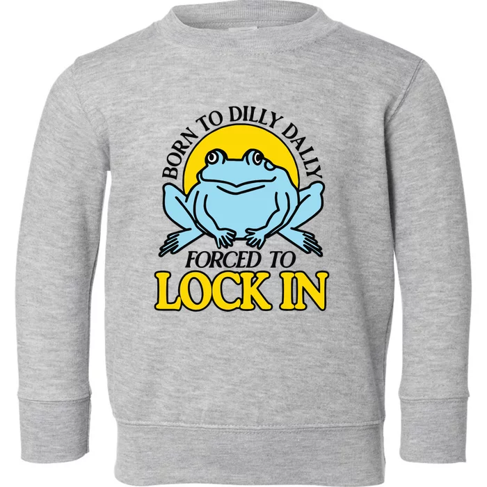 Born To Dilly Dally Forced To Lock In Frog Toddler Sweatshirt