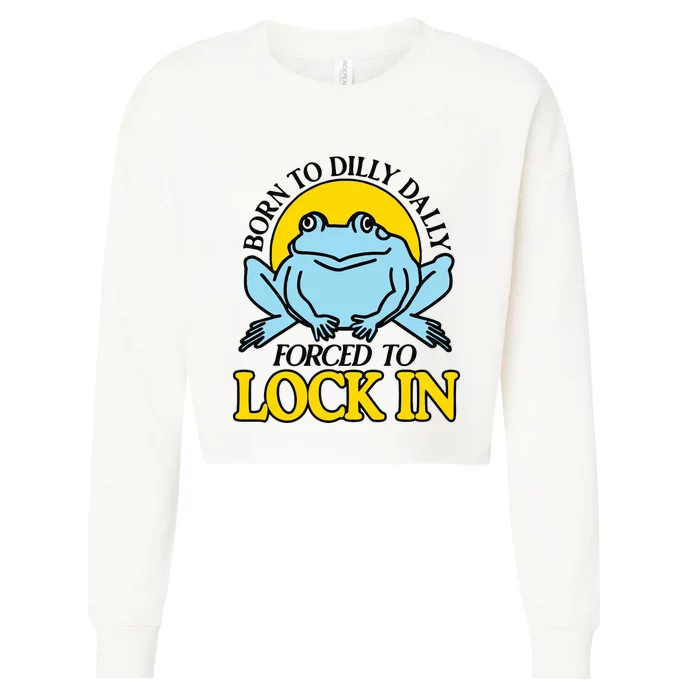 Born To Dilly Dally Forced To Lock In Frog Cropped Pullover Crew