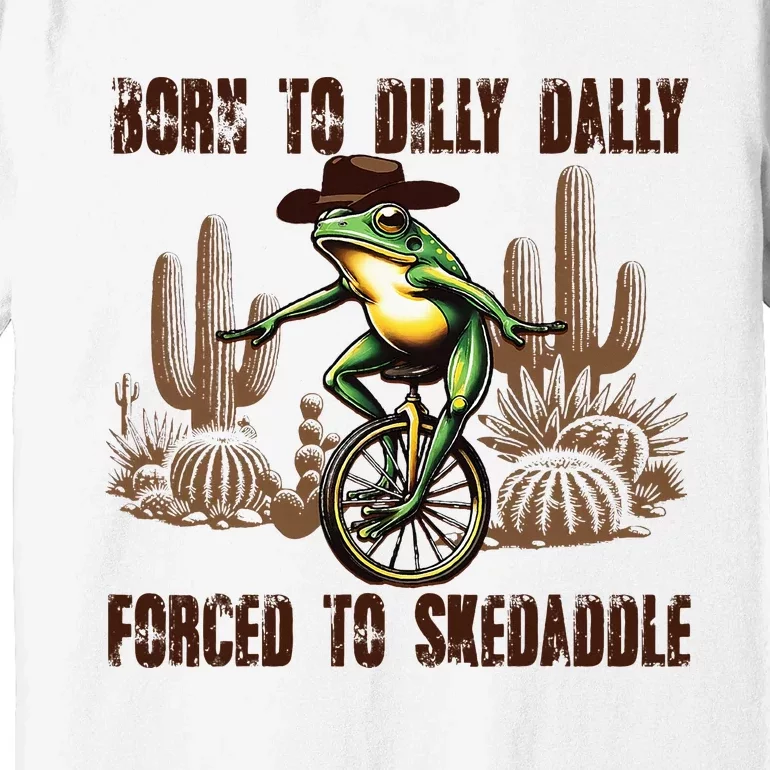 Born To Dilly Dally Forced To Skedaddle Frog Premium T-Shirt