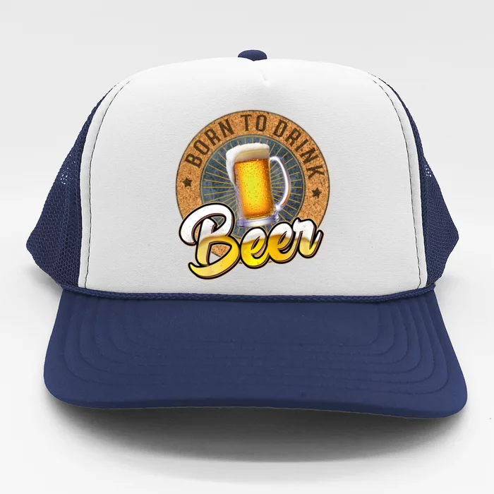 Born To Drink Beer Trucker Hat