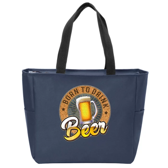 Born To Drink Beer Zip Tote Bag