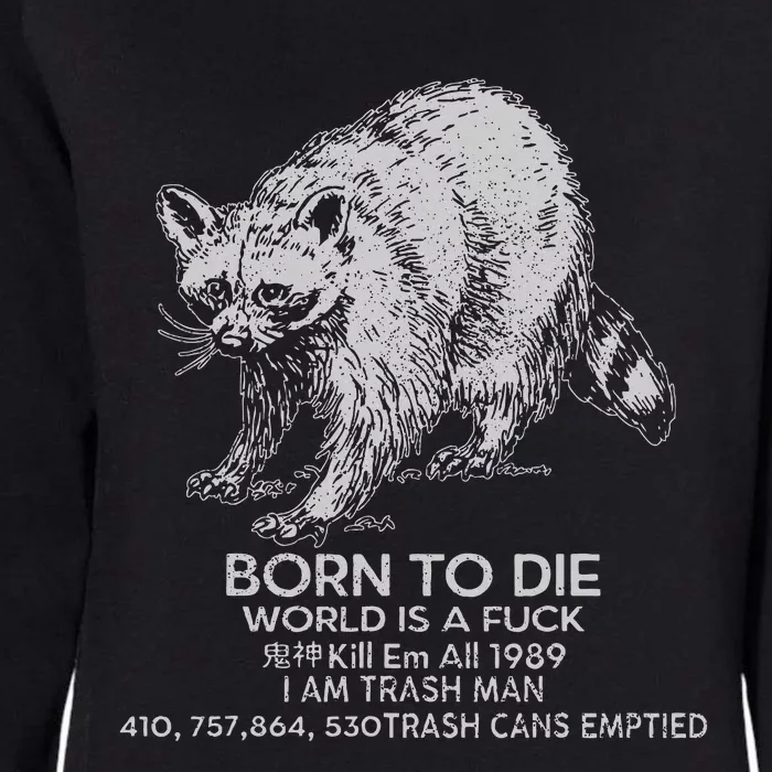 Born To Die World Is A Fu Kill Em All 1989 I Am Trash Man Womens California Wash Sweatshirt