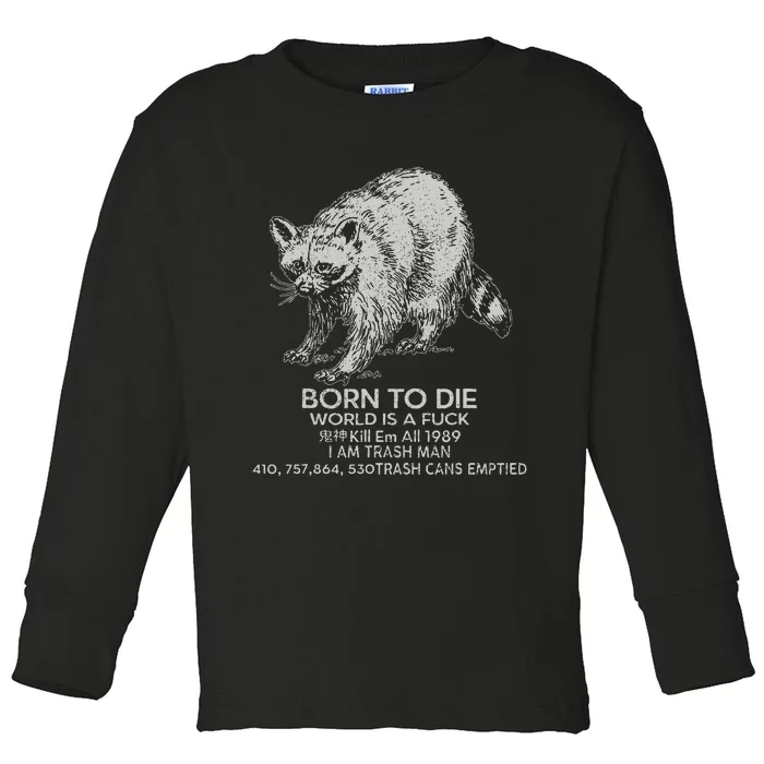 Born To Die World Is A Fu Kill Em All 1989 I Am Trash Man Toddler Long Sleeve Shirt