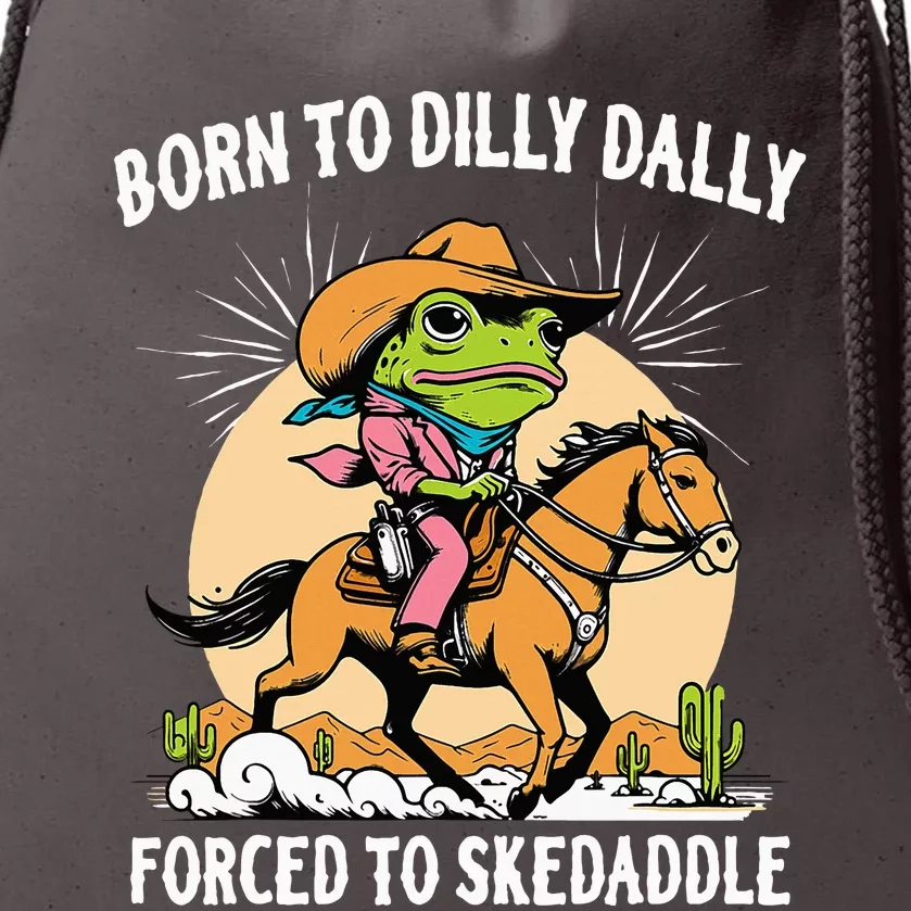 Born To Dilly Dally Forced To Skedaddle Drawstring Bag