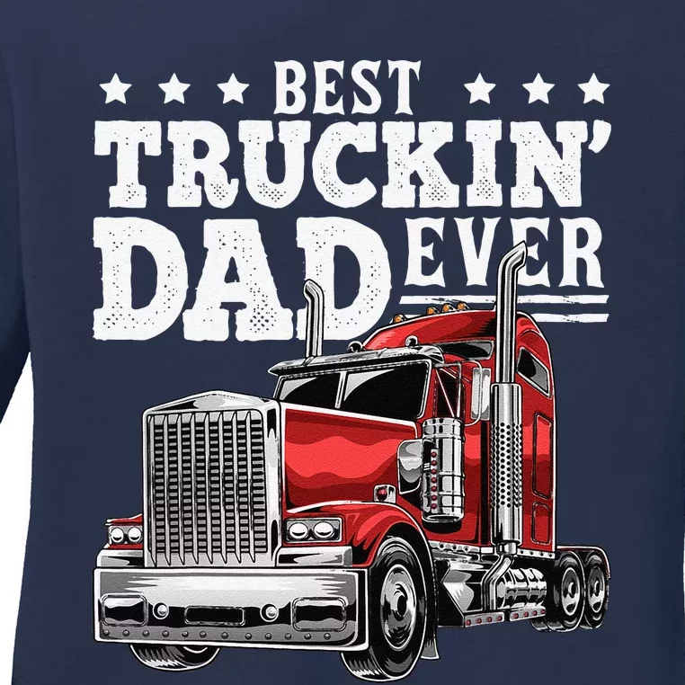 Best Truckin Dad Ever Big Rig Trucker Fathers Day Gift Ladies Long Sleeve Shirt