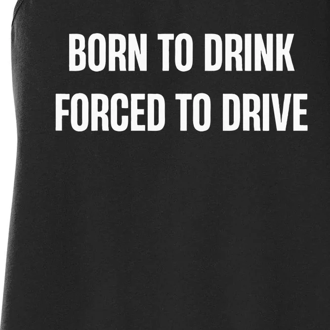 Born To Drink Forced To Drive Women's Racerback Tank