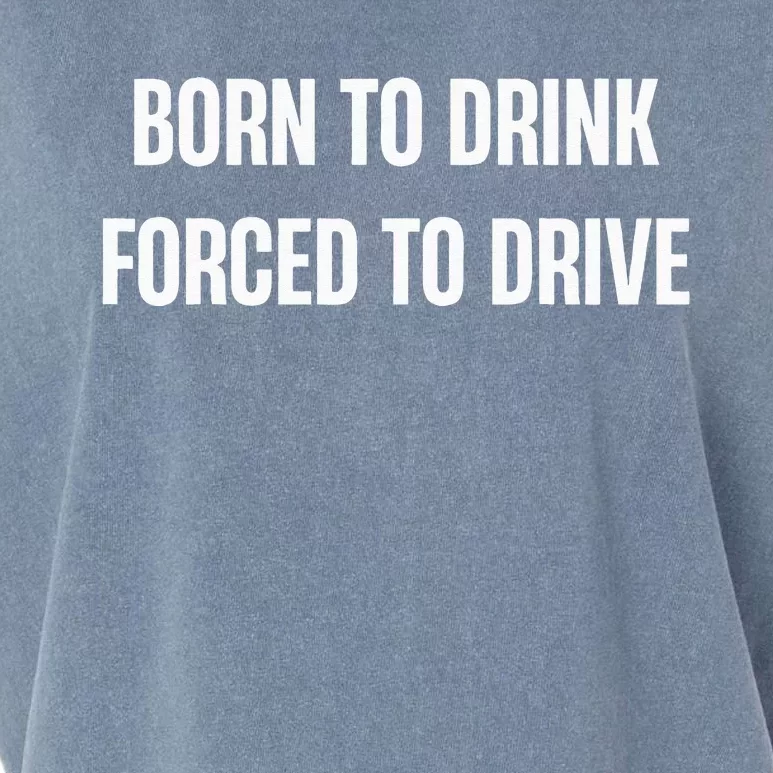 Born To Drink Forced To Drive Garment-Dyed Women's Muscle Tee