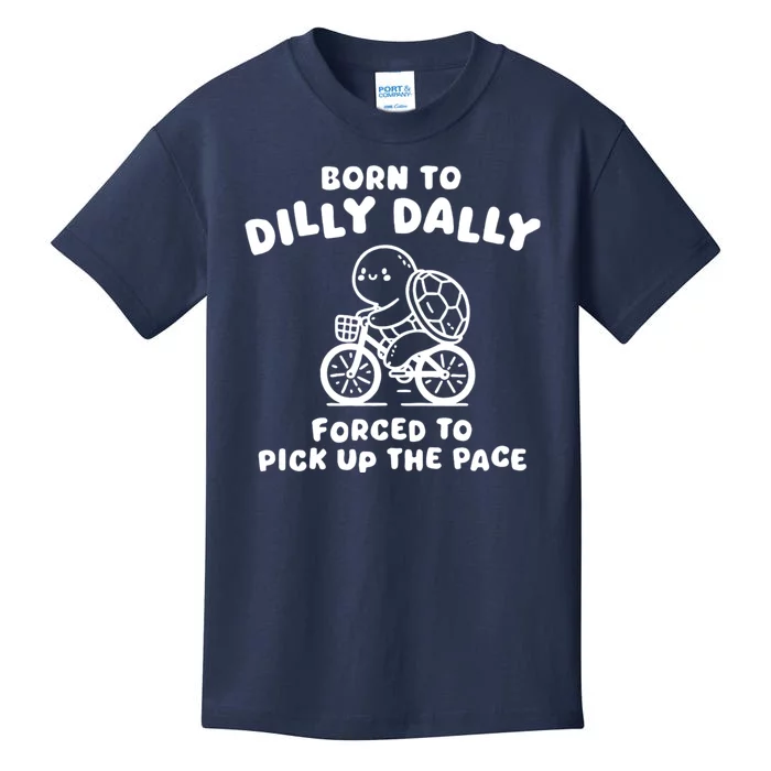 Born To Dilly Dally Forced To Pick Up The Pace Kids T-Shirt