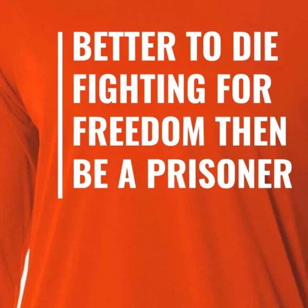 Better To Die Fighting For Freedom Quote Freedom Saying Gift Cooling Performance Long Sleeve Crew