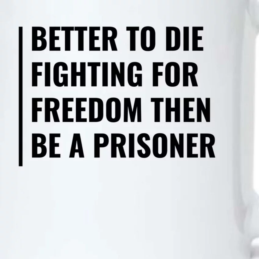 Better To Die Fighting For Freedom Quote Freedom Saying Gift Black Color Changing Mug