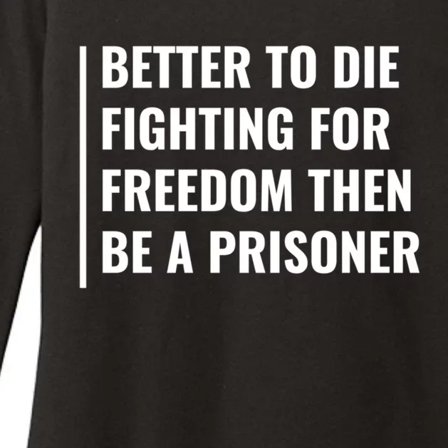 Better To Die Fighting For Freedom Quote Freedom Saying Gift Womens CVC Long Sleeve Shirt