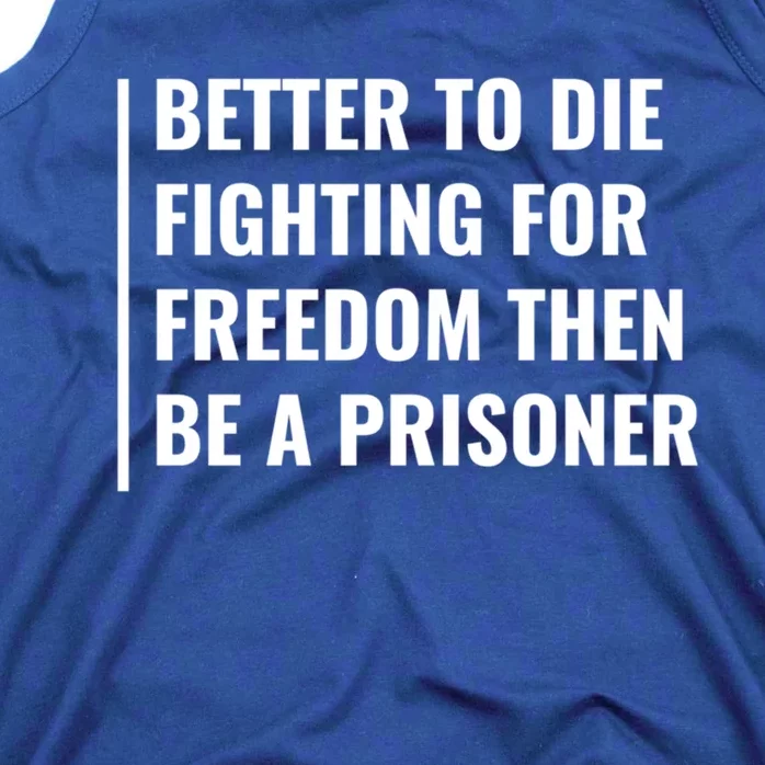 Better To Die Fighting For Freedom Quote Freedom Saying Gift Tank Top