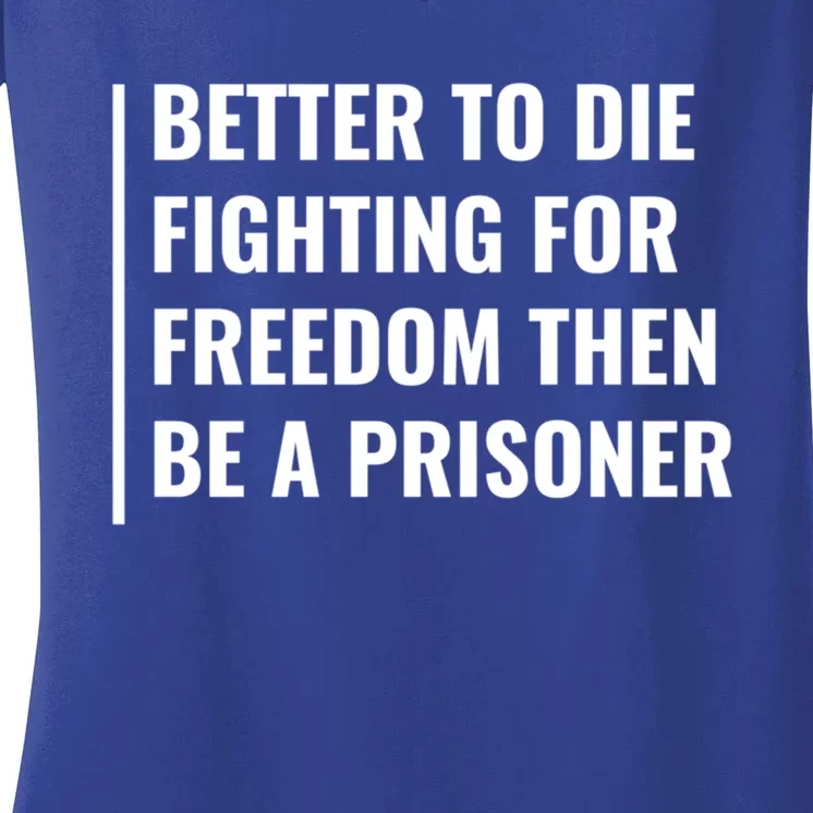 Better To Die Fighting For Freedom Quote Freedom Saying Gift Women's V-Neck T-Shirt