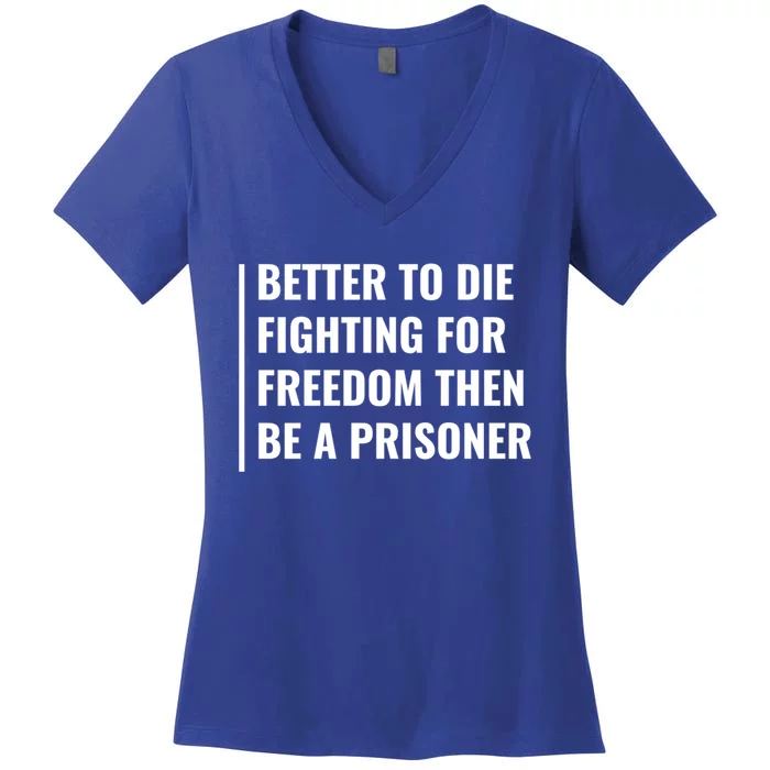 Better To Die Fighting For Freedom Quote Freedom Saying Gift Women's V-Neck T-Shirt